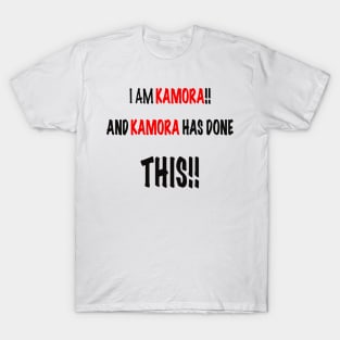 I am KAMORA and KAMORA has done this T-Shirt